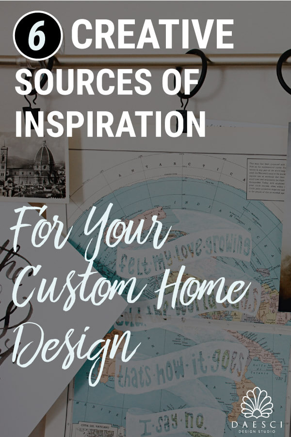 6 Creative Sources of Inspiration For Your Custom Home Design